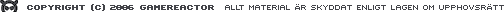 Copyright 2006 Gamereactor. Allt material �r skyddat enligt lagen om upphovsr�tt.